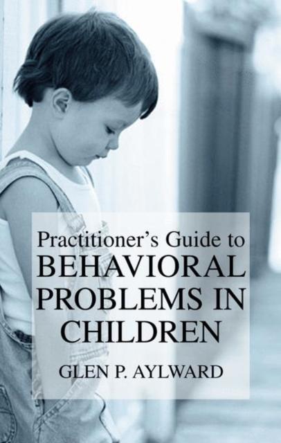 The Practitioner's Guide To Behavioral Problems In Children Book