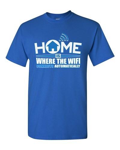 Home Is Where The Wifi Connects Automatically Funny Novelty DT Adult T-Shirt Tee Unisex T-Shirt M