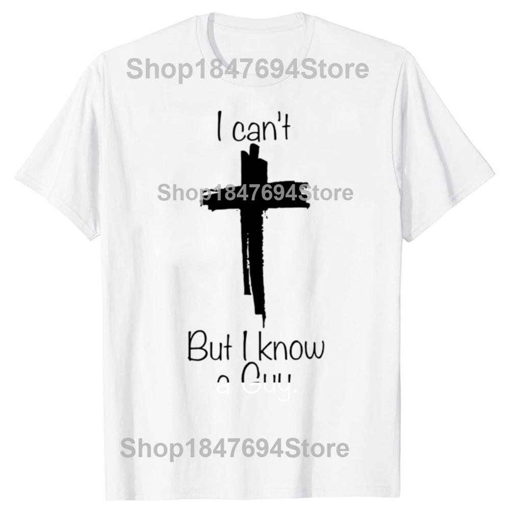 Vintage I Cant But I Know A Guy Graphic Tshirt Men Women Hip Hop Christian Jesus Fans T Shirt 100 Cotton Comfort Tshirts