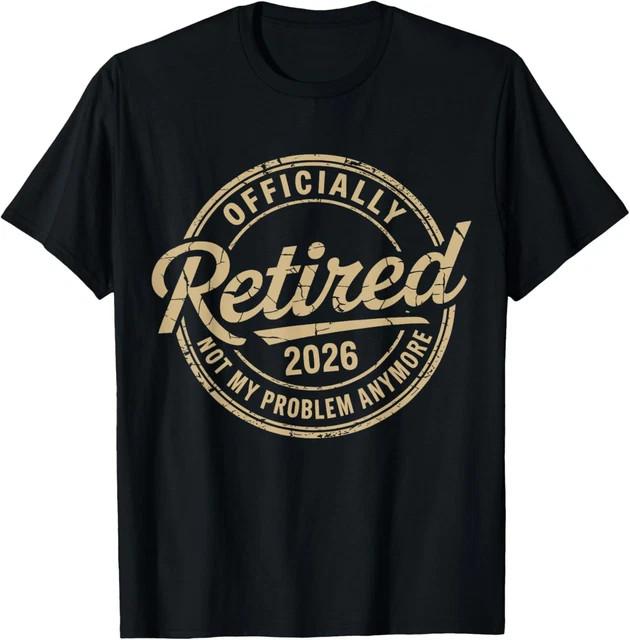 Funny Retired 2026 Not My Problem Anymore Retirement 2026 T-Shirt Size L & XL T-Shirt