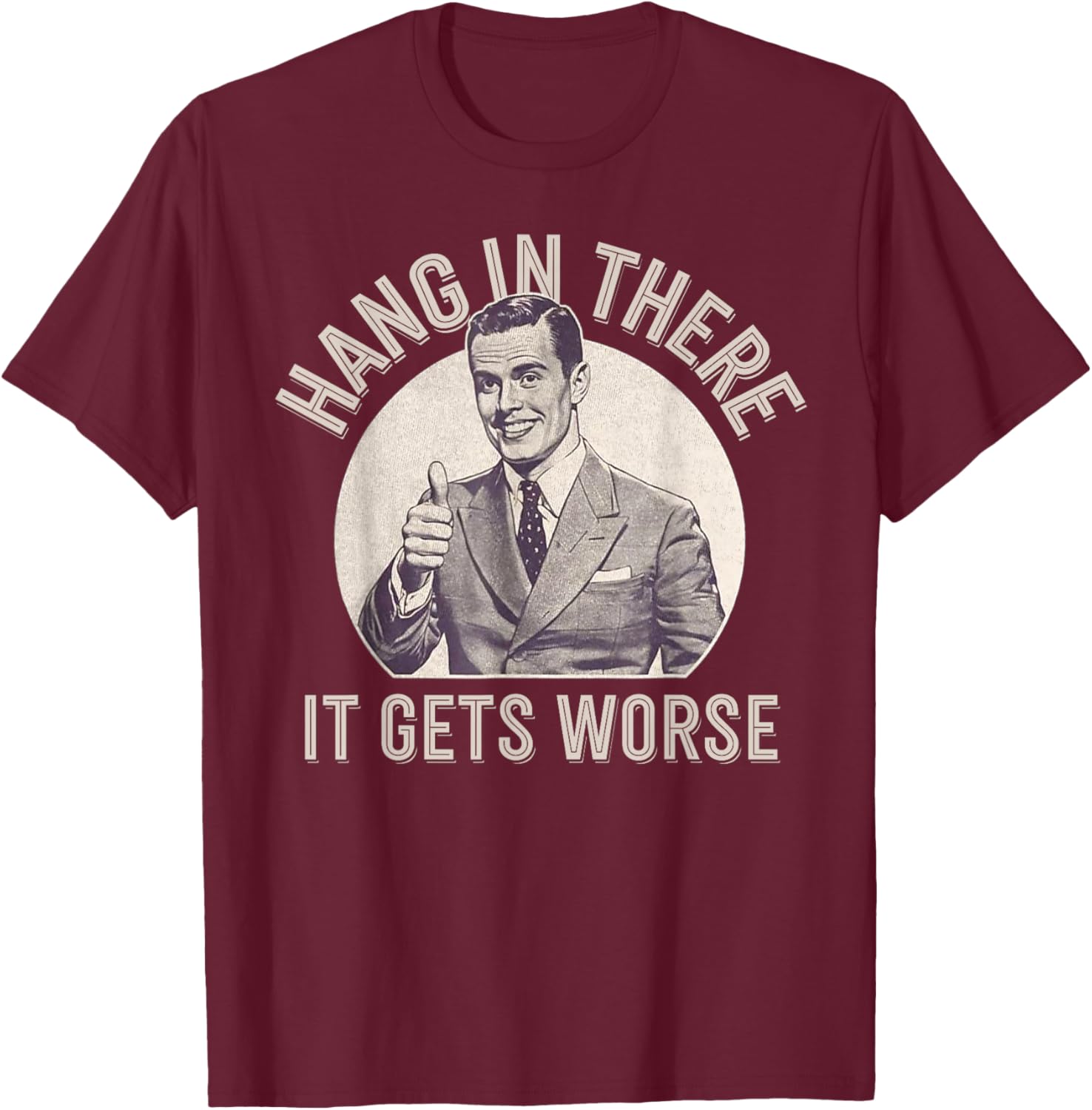 Funny Vintage Hang in There It Gets Worse Sarcastic Humor T-Shirt S