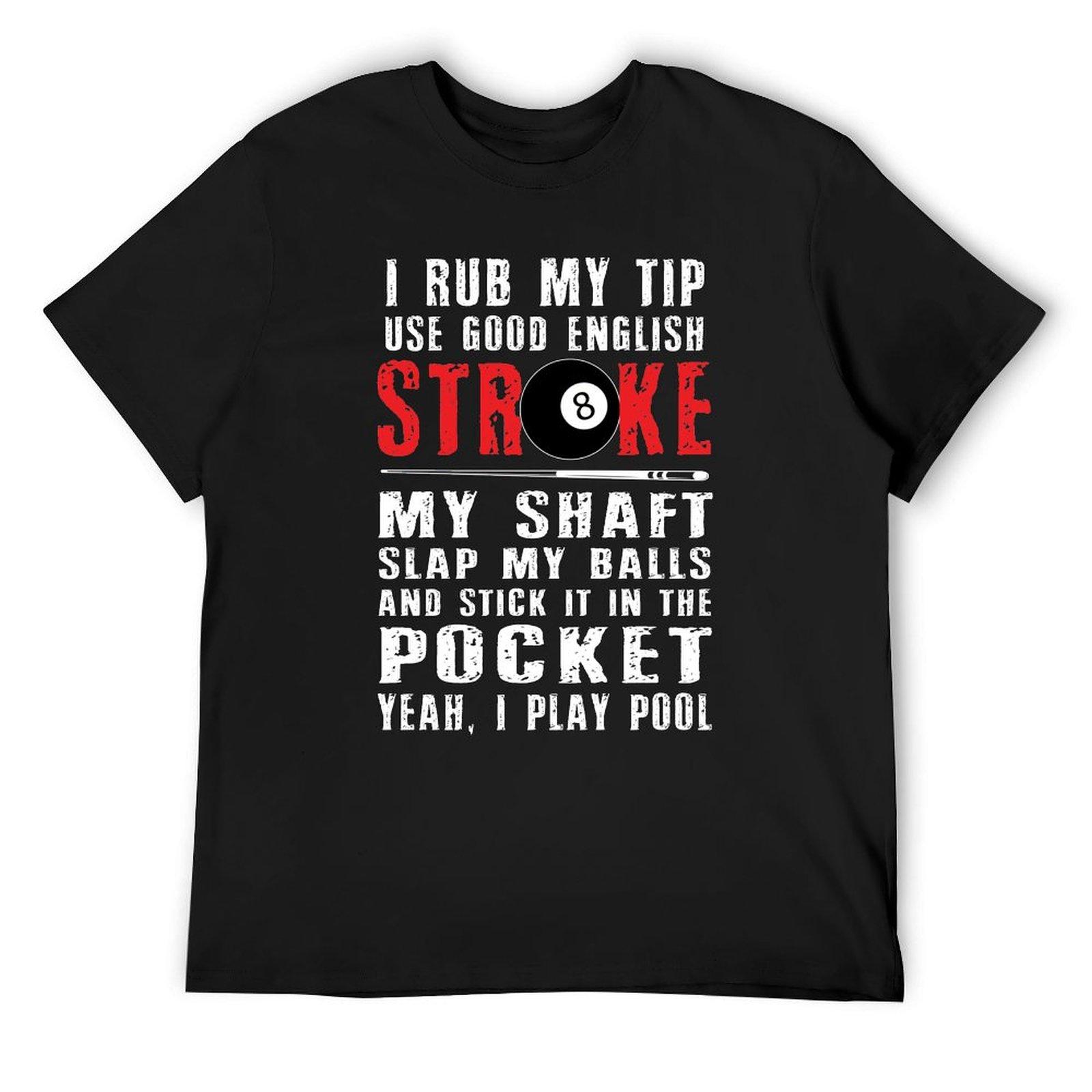 

Funny Billiards Pool Players 8 ball Cue Ball Sport Gift I Rub My Tip T-Shirt plus sizes shirts graphic tee men clothings 4XL