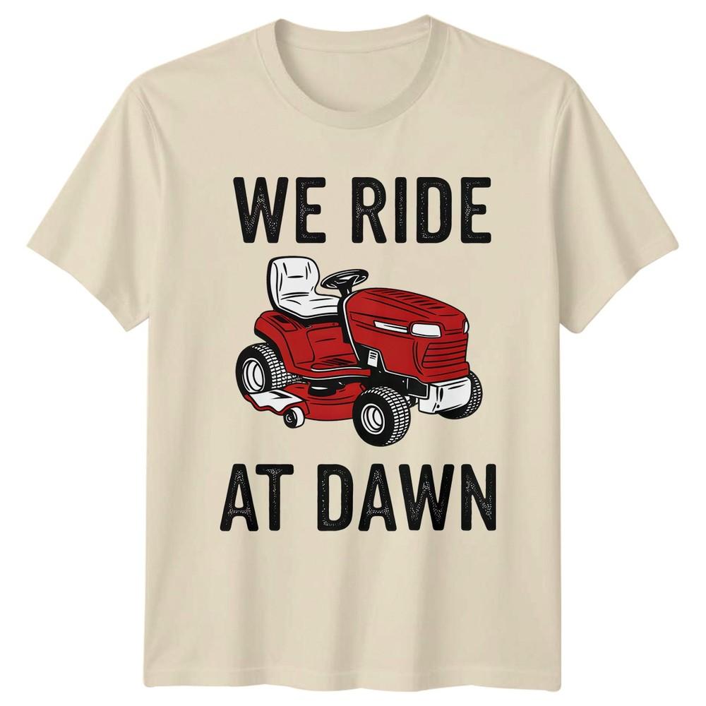 We Ride At Dawn TShirt Riding Mower Lawn Care Fathers Day