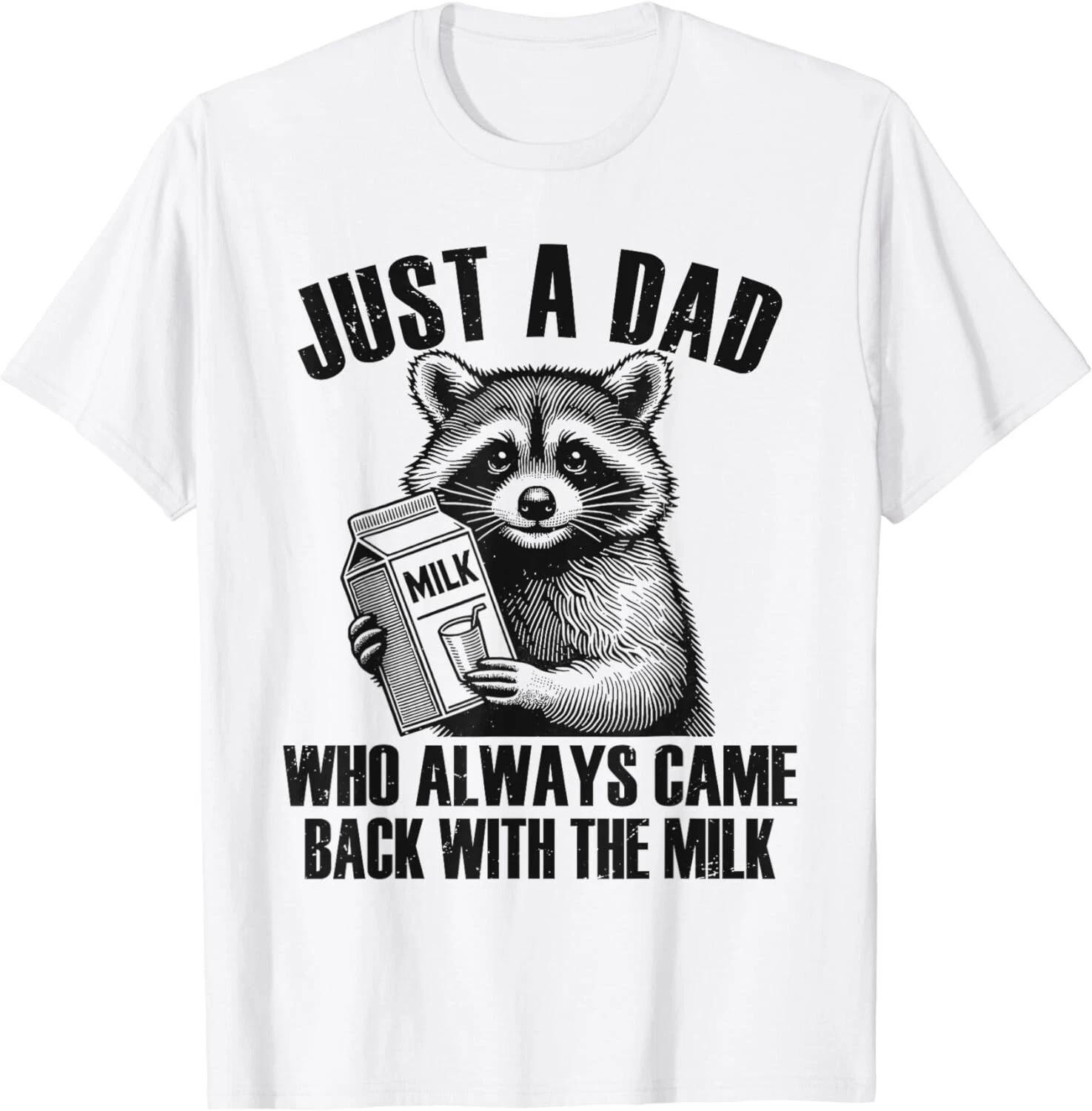 Raccoon Just a dad who always came back with the milk Gift Unisex T-Shirt 4XL