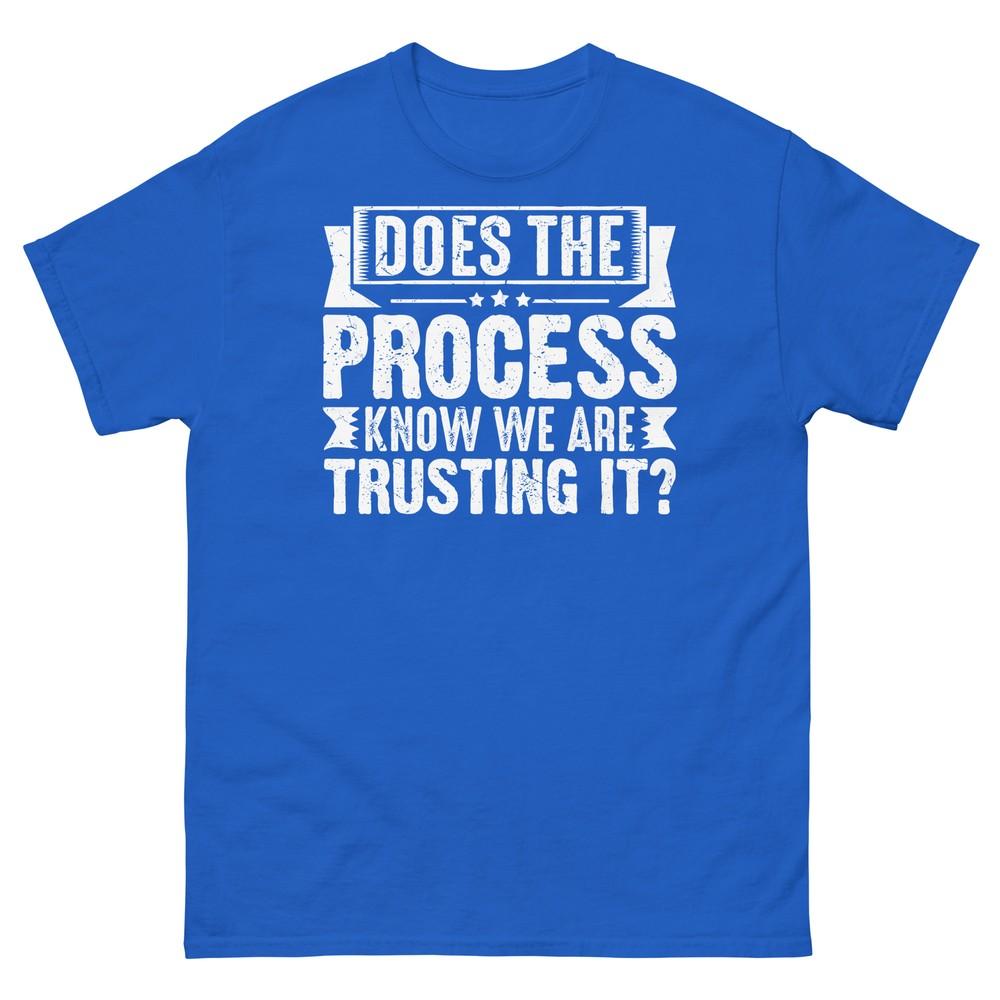 Does the Process Know We Are Trusting It Sarcastic Unisex Classic Tee 3XL