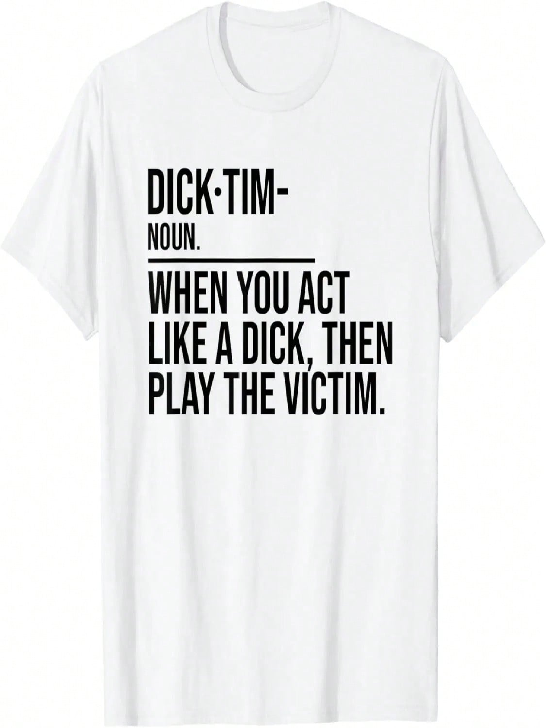 Tim When You Act Like A Then Play The Victim Funny T-Shirt S