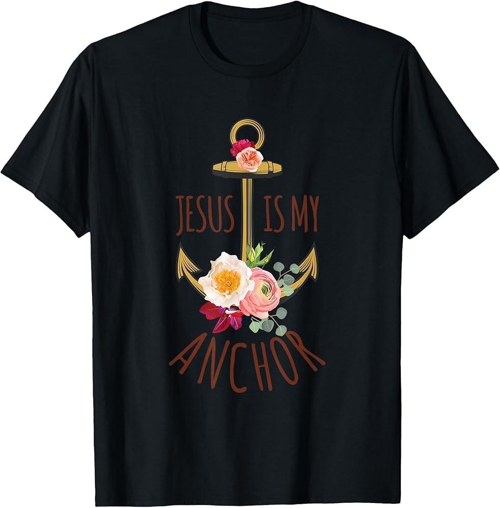 

Jesus Is My Anchor Religious Beautiful Gift TShirt Unisex T-Shirt S