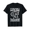 Great Dane T Shirt If You Dont Have One Funny Tee Vintage Washed Homme Graphic Breathable Stylish Unisex Slightly