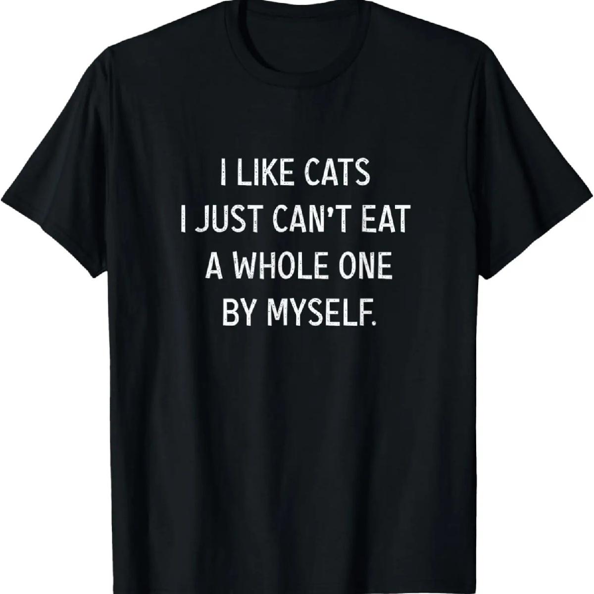 I like cats i jst can t eat a whole one by myself Funny T-Shirt S