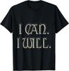 I Can I Will Motivational Inspirational Gift TShirt Unisex T-Shirt