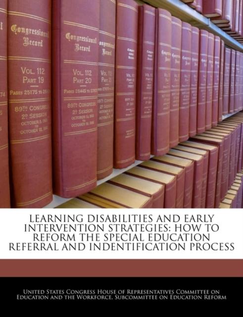 The Learning Disabilities and Early Intervention Strategies : How To Reform the Special Education Referral and Indentification Process Book