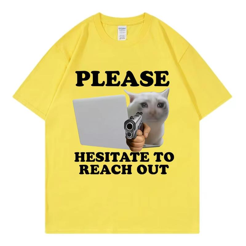 

Please Hesitate To Reach Out Funny Cat Meme Graphic T Shirts High Quality Fashion Oversized T-shirt Unisex Casual Loose T-shirts 3XL