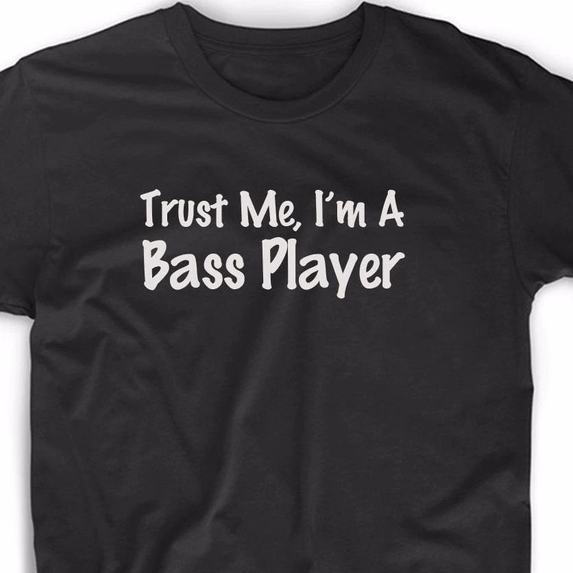 Trust Me I m A Bass Player T Shirt Music Guitar Tee Musician Funny Cute Fun Band 4XL