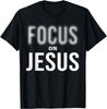 Focus On Jesus - Jesus Christ Christian Faith In God T-Shirt