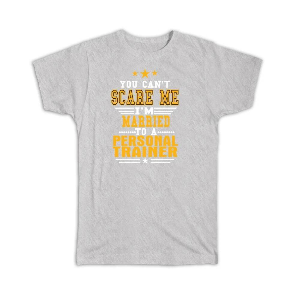 Gift T-Shirt : You Cant Scare Me I am Married to a Personal Trainer XL