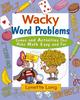 The Wacky Word Problems : Games and Activities That Make Math Easy and Fun Book