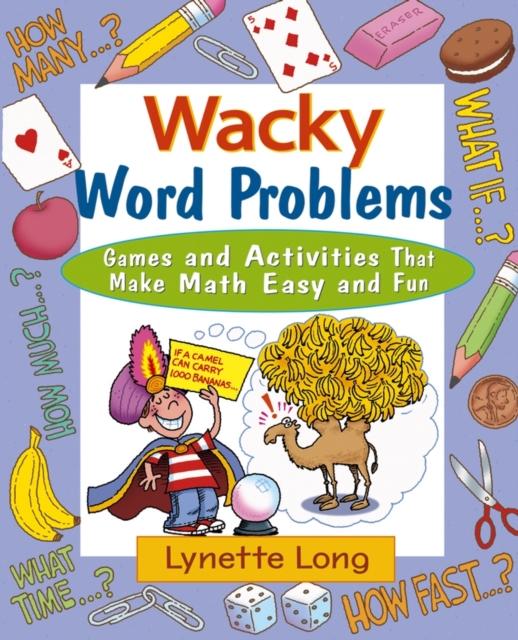 The Wacky Word Problems : Games and Activities That Make Math Easy and Fun Book