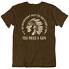 Le gouvernement dit que vous avez besoin d'une arme T-shirt Tee Amérindien Cadeau Nouveau