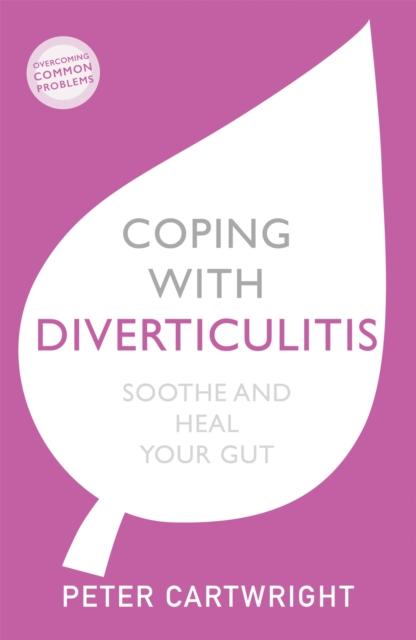 The Coping with Diverticulitis : Soothe and Heal Your Gut Book
