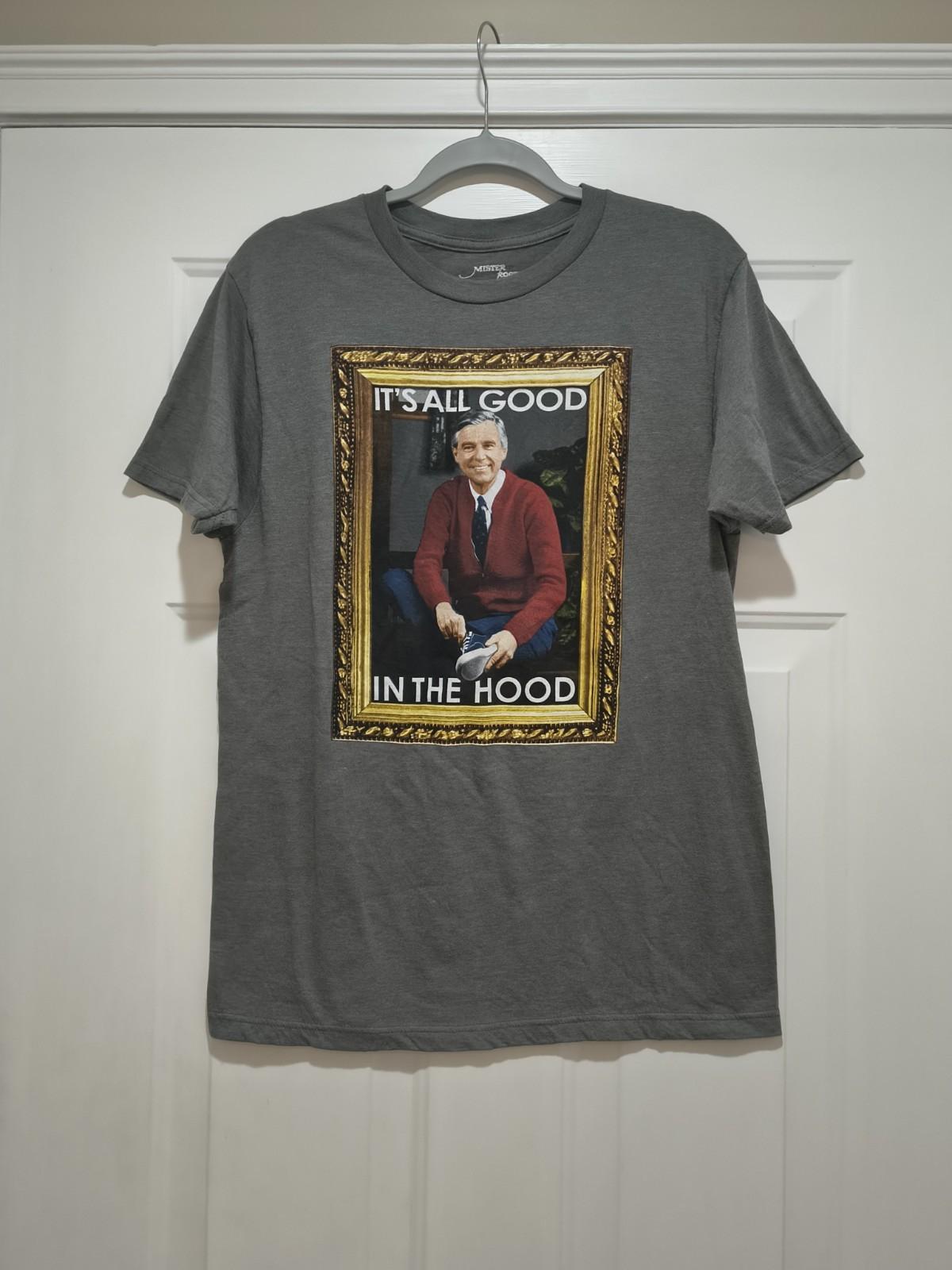 Mister Rogers Neighborhood It s All Good In The Hood Men s Graphic Shirt Sz Med Unisex T-Shirt XXXXL