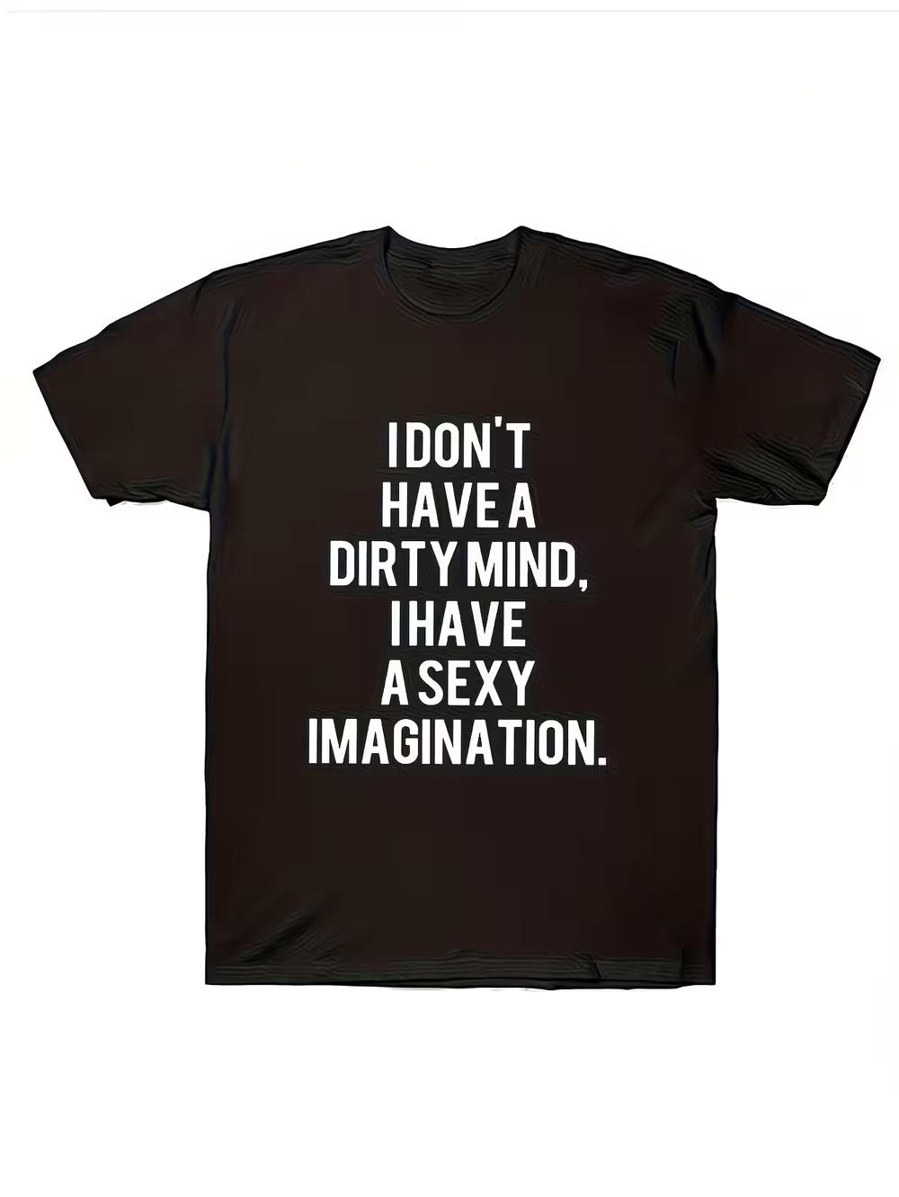 

Men s Front Print T-shirt I Don t Have a Dirty Mind I Have a Sexy Imagination Fun Funny Pattern Shape T-shirt Summer Casual T-shirt M
