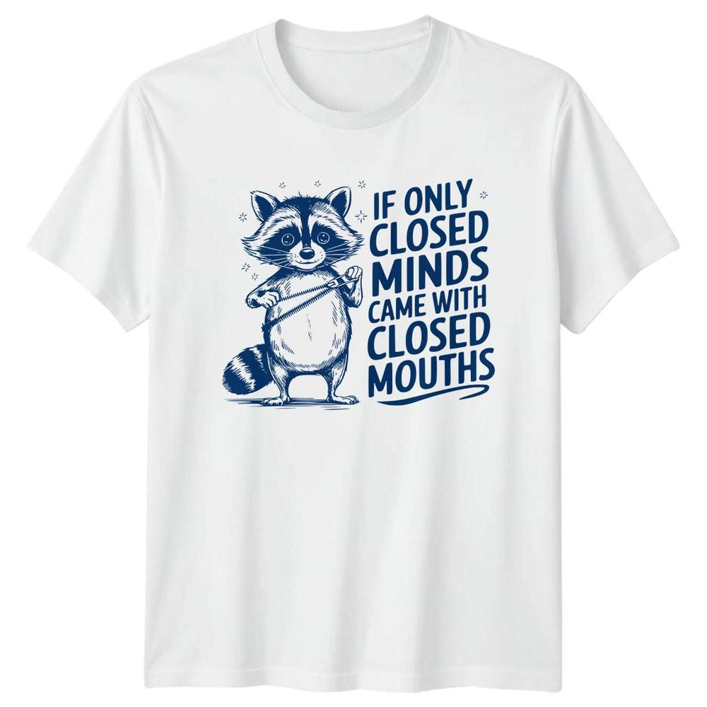 Sarcastic Raccoon TShirt If Only Closed Minds Funny Graphic S