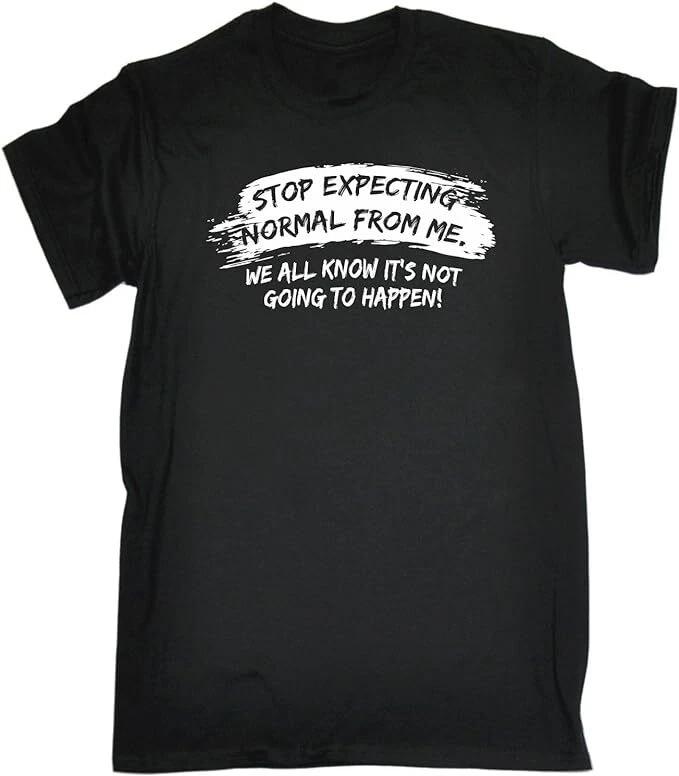 Stop Expecting from Me Tshirt Funny Gift Normal Joke Tee Top All Sizes S To 5xl