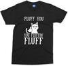 Funny Rude Cat Men T Shirt Fluff You You Fluffin Kitten Gifts Cats Lover Unisex Tee