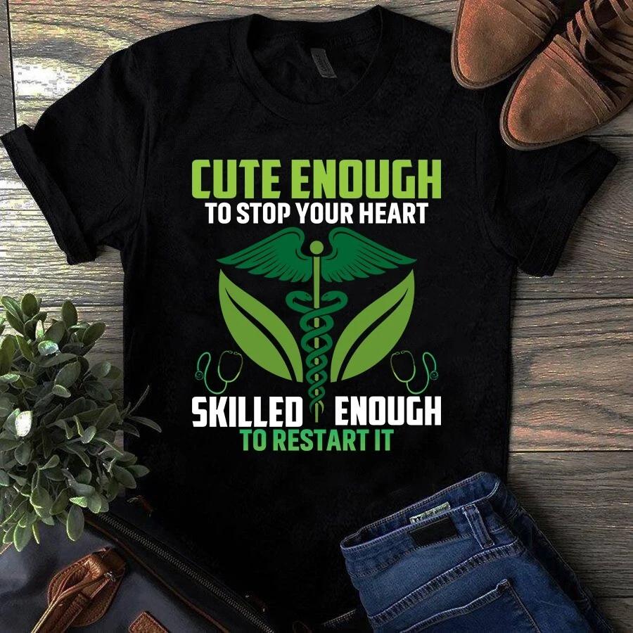 Men s and Women s T-shirts Cute Enough to Stop Your Heart Skilled Enought to Restart It Nurse XXXXL