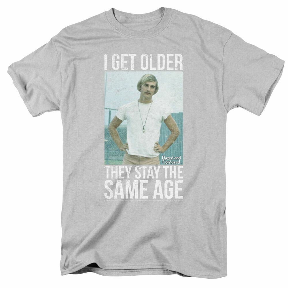 

Dazed and Confused I Get Older T Shirt Licensed Comedy Movie Funny Tee Silver S