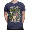 All Plants Are Edible Some Only Once Funny Botany Unisex T Shirt Tee Shirt Short Sleeve Round Collar TShirts Pure Cotton Summer