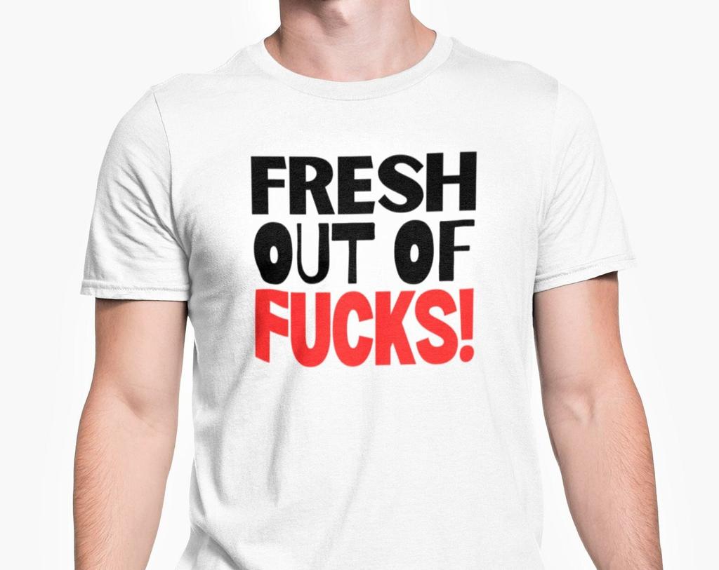 Fresh Out Of Fucks T Shirt Rude Offensive Unisex Top Adult Joke Friends Banter Present Office Secret Santa S - XL
