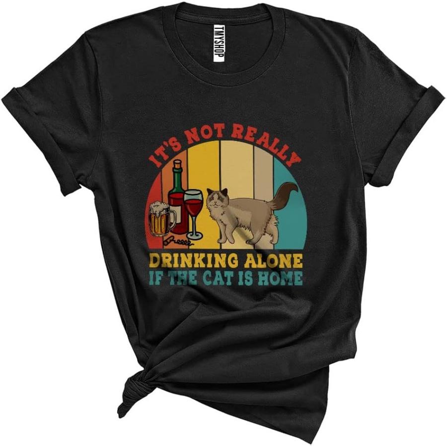 Vintage Retro It s Not Really Drinking Alone If The Cat is Home Cool Funny Ragdoll Cat Drinking Unisex T-Shirt Black S