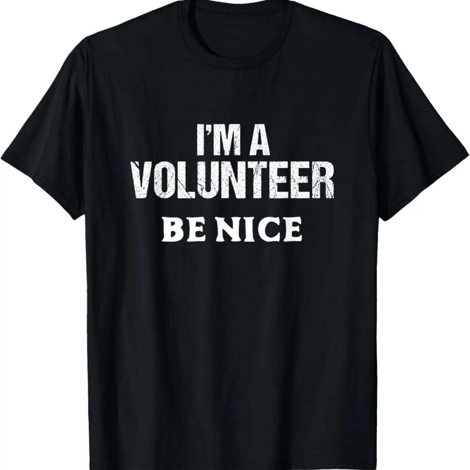 I m a Volunteer Be Nice Funny Tshirt Event Staff Apparel S
