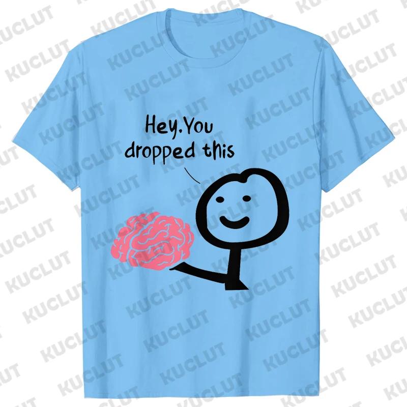 Hey You Dropped This Your Brain Sarcasm Men T Shirt Summer Women Men Short Sleeve Funny T-shirts Fashion Street Tshirt Tee Tops