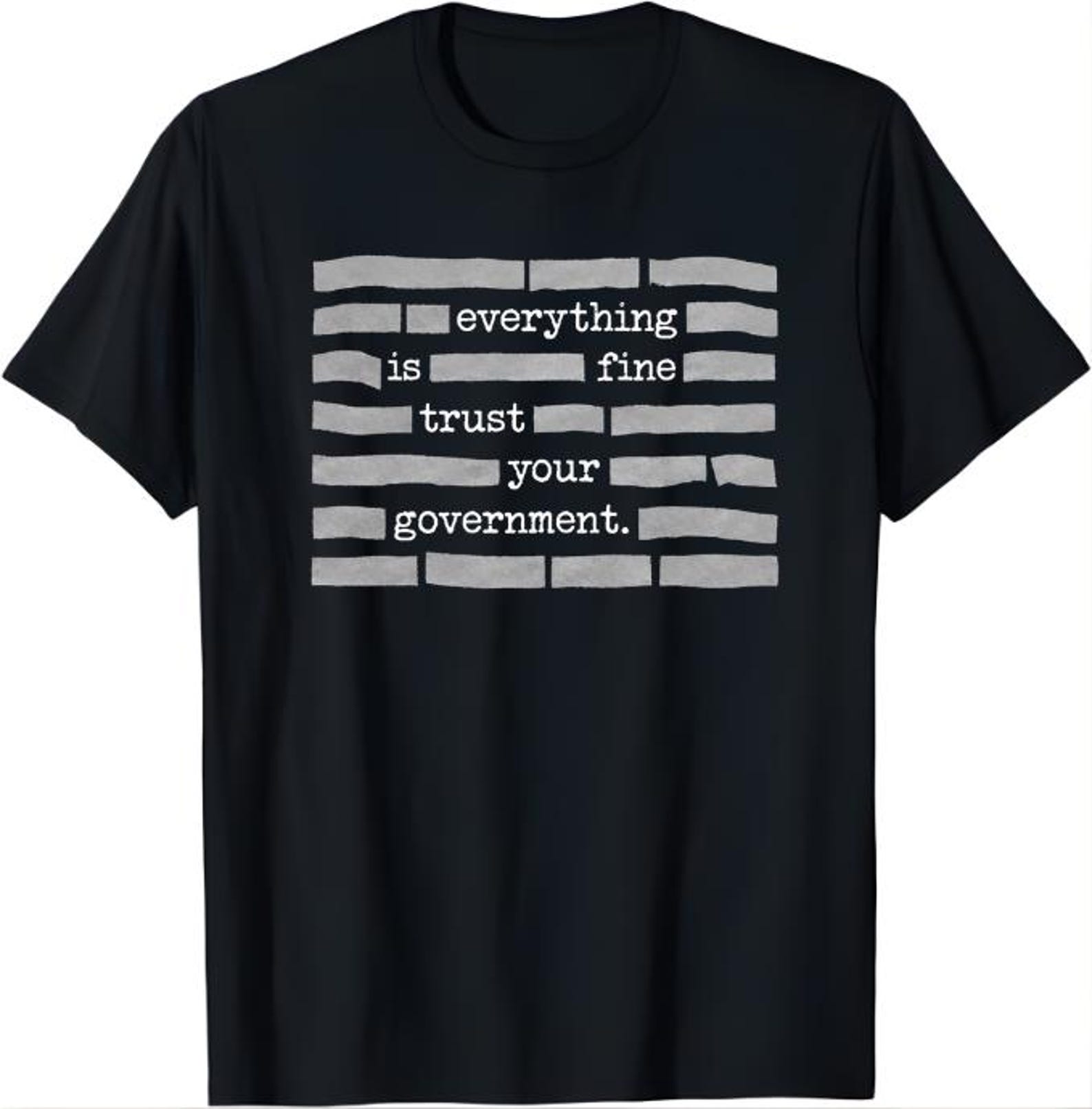Everything Is Fine Trust Your Government Shirt, Sarcastic Political Humor Tee, Satire Quote T-Shirt, Dark Humor Graphic Shirt 3XL