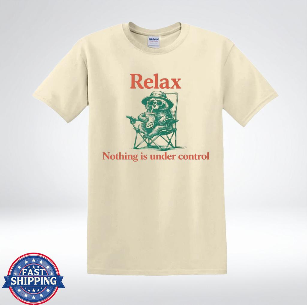 Relax Nothing Is Under Control Shirt Funny Sloth Chill Humor T-Shirt