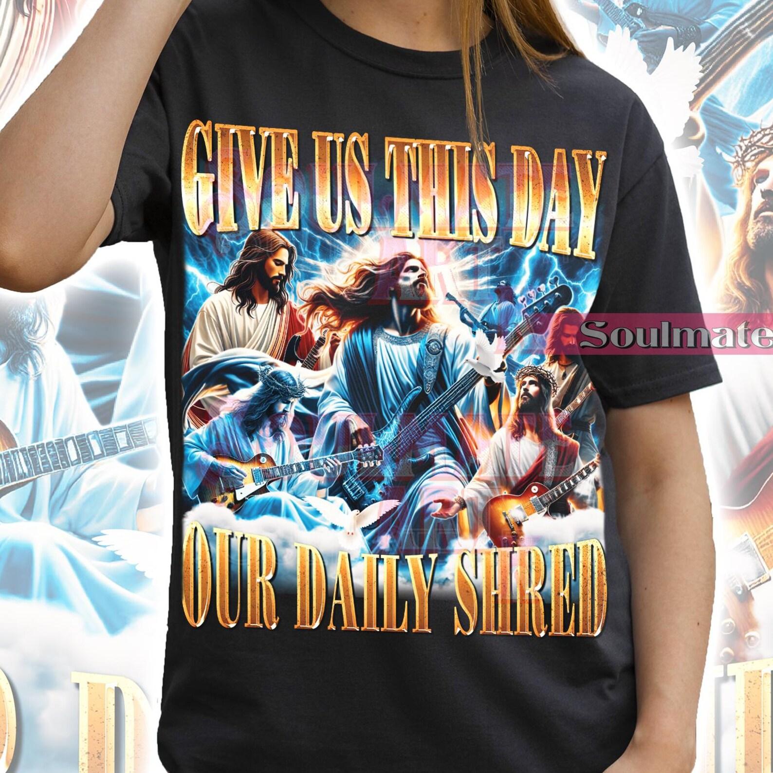 Give Us This Day Our Daily Shred Shirt, Funny Jesus Tshirt, Meme Christian T-shirt, Joke Bootleg T-shirt, Unisex Graphic Tee 2XL