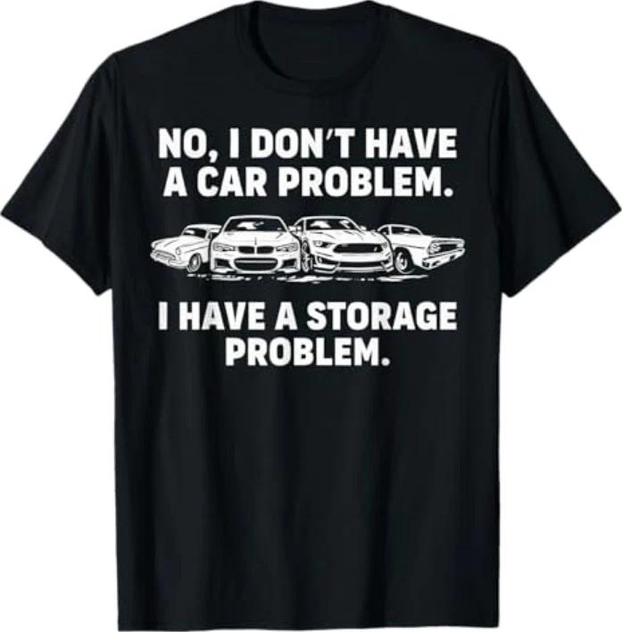 No I Dont Have A Car Problem I Have A Storage Problem Tshirt S