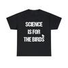 Science Is For The Birds Graphic Tee Shirt, S-5XL