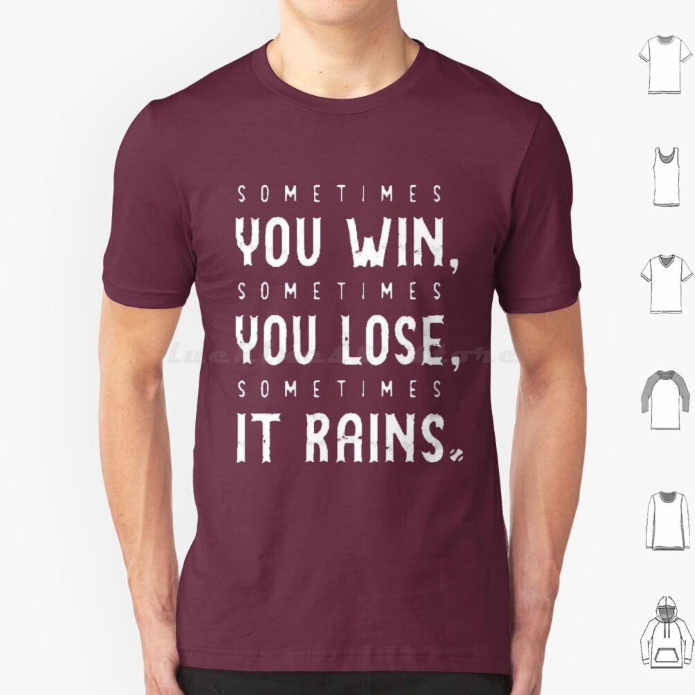 Sometimes You Win Sometimes You Lose  Sometimes It Rains T Shirt Men Women Kids 6xl Sometimes You Win Sometimes You Lose