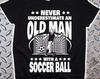 Never Underestimate An Old Man With A Soccer Ball Tshirt for Dad, Gift for Grandpa, Gift for Him, Father's Day Birthday Dad Shirt