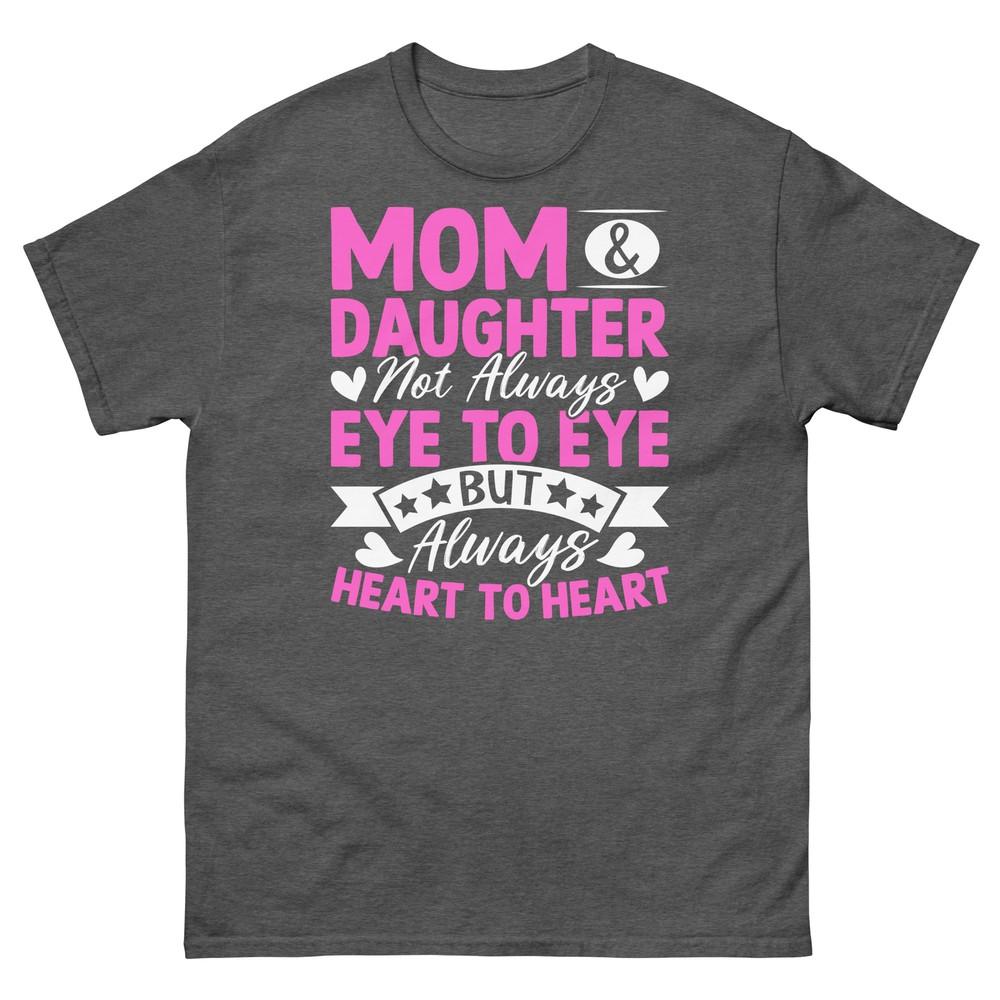 Mom and Daughter Not Always Eye to Eye Always Heart to Heart Men's Classic Tee