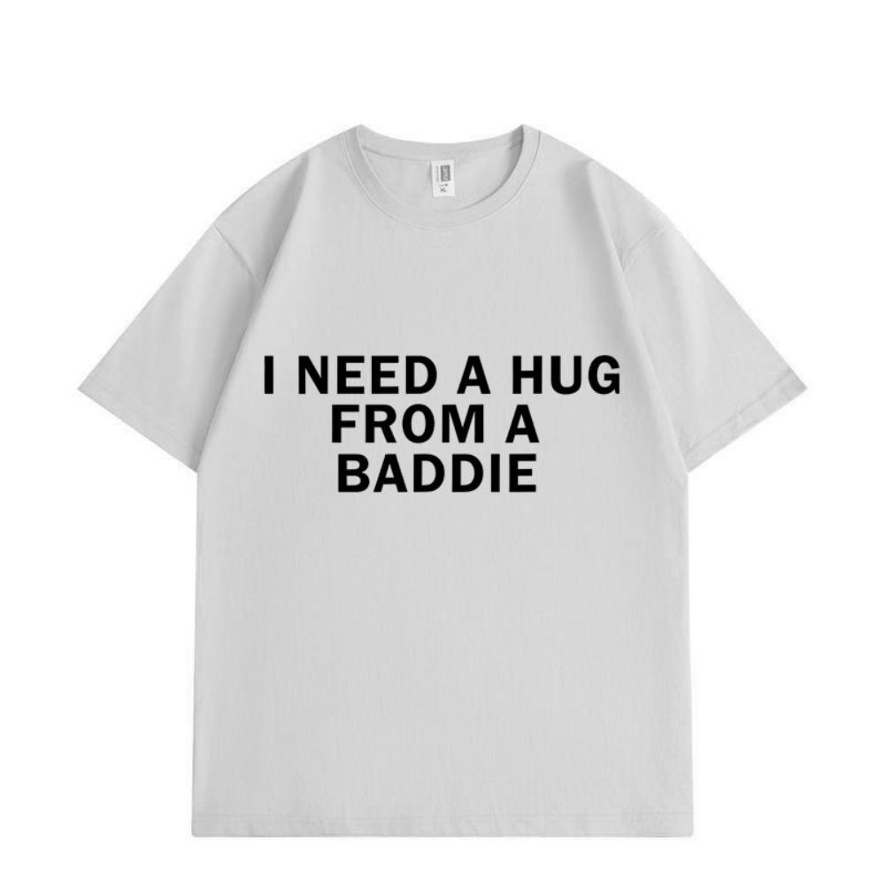 Need A Hug From Baddie Funny Meme Tshirts Unisex Women Casual Fashion Oversized Tshirt High Quality Aesthetic S