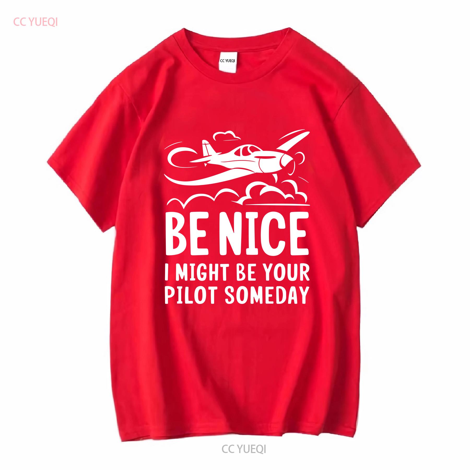 Be nice I Might your Pilot someday T Shirt S 5XL vintage Washed Stylish graphic Top For Everyday Wear Unisex Slightly S