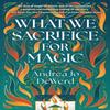 What We Sacrifice for Magic by Andrea Jo Dewerd Paperback Book 9781639108756