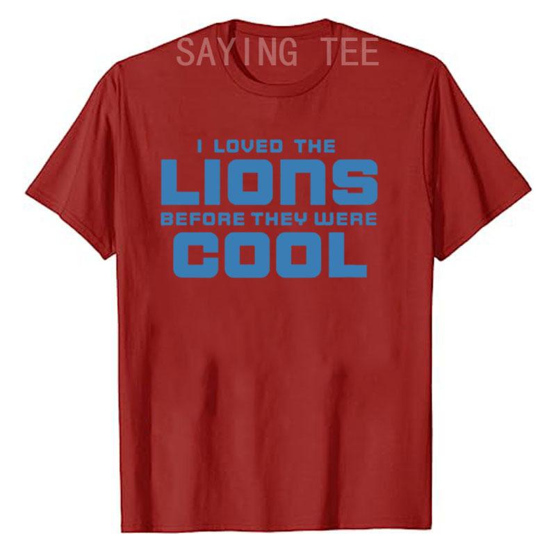 I Loved Lions Before They Were Cool Football Fan T-Shirt Funny Letters Printed Graphic Outfits Men's Fashion Saying Tee Gifts