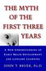 The The Myth of the First Three Years : A New Understanding of Early Brain Development and Lifelong Learning Book