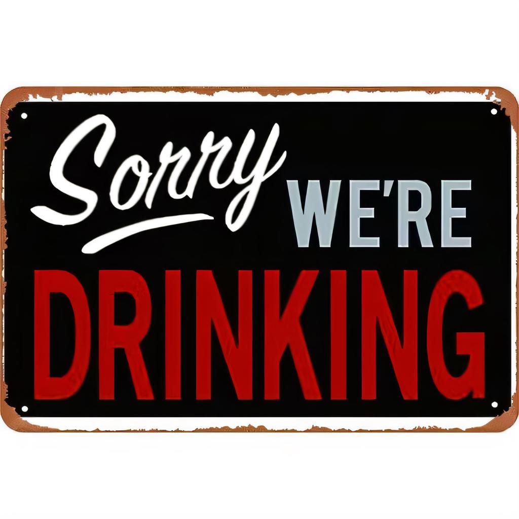 Tin Sign Sorry Were Drinking Funny Bar Pub Vintage Metal Sign Wall Art Home Decor Rustic Retro Alcohol Warning Plate Poster fo