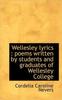 Kniha Wellesley Lyrics : Poems Written by Students and Graduates of Wellesley College